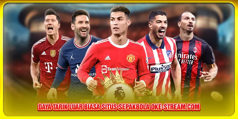 Daya Tarik Luar Biasa Situs Sepakbola Oke-stream.com