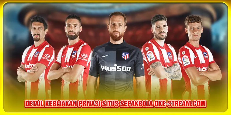 Detail kebijakan privasi situs sepakbola Oke-stream.com