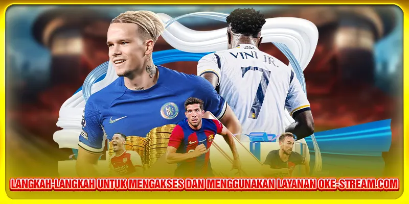 Langkah-langkah untuk mengakses dan menggunakan layanan Oke-stream.com